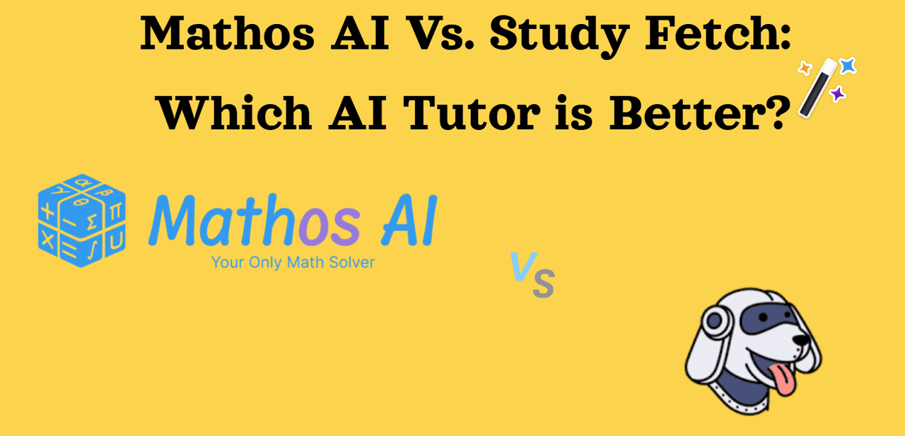 Mathos AI vs. StudyFetch: which AI tutor is better